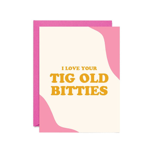 Tig Old Bitties